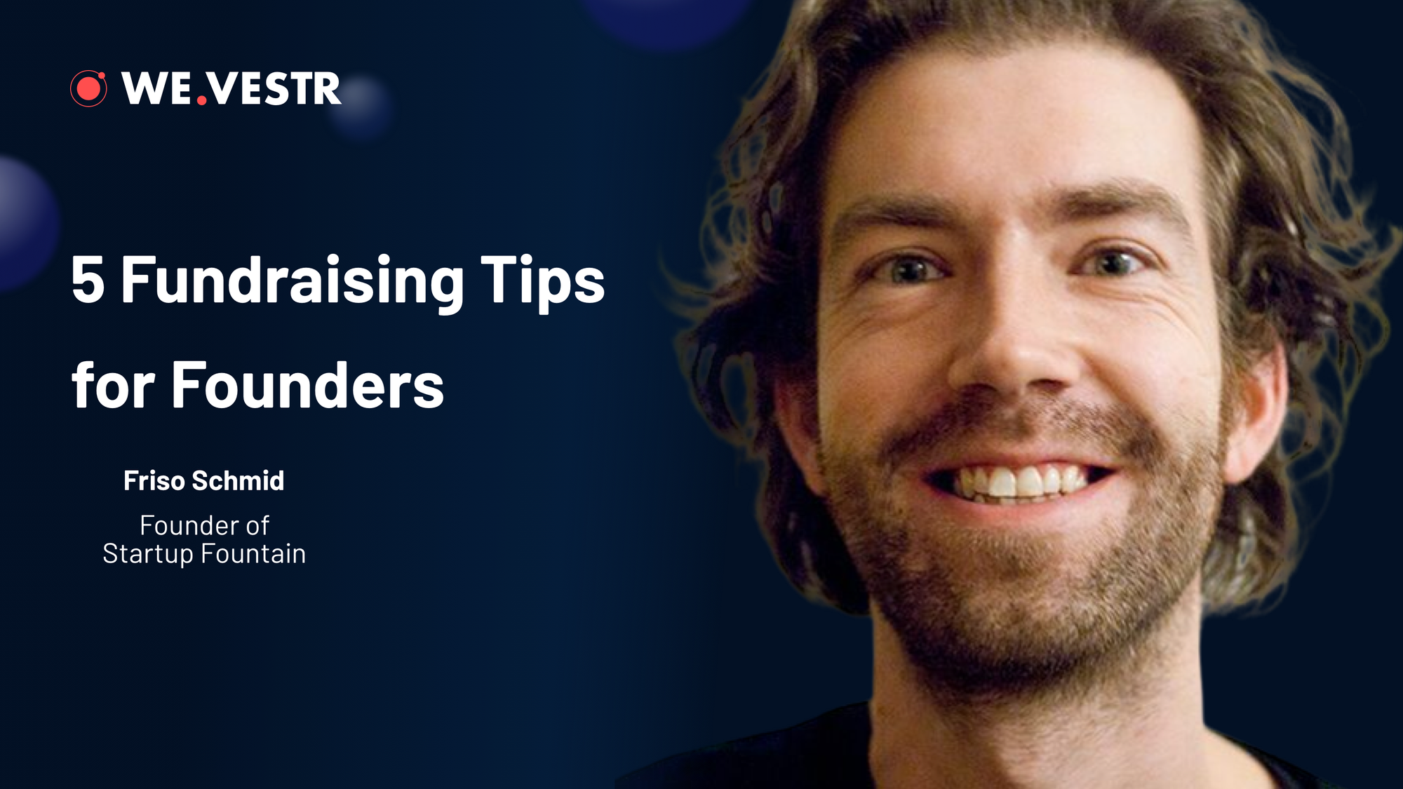5 Fundraising Tips for Founders from Friso Schmid