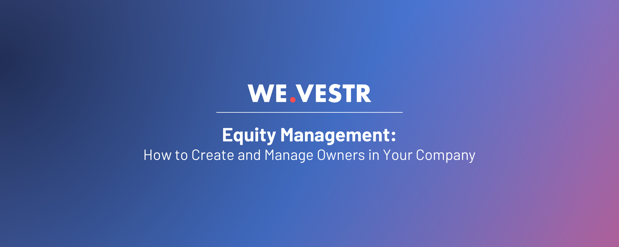 Equity Management: How to Create and Manage Owners in Your Company