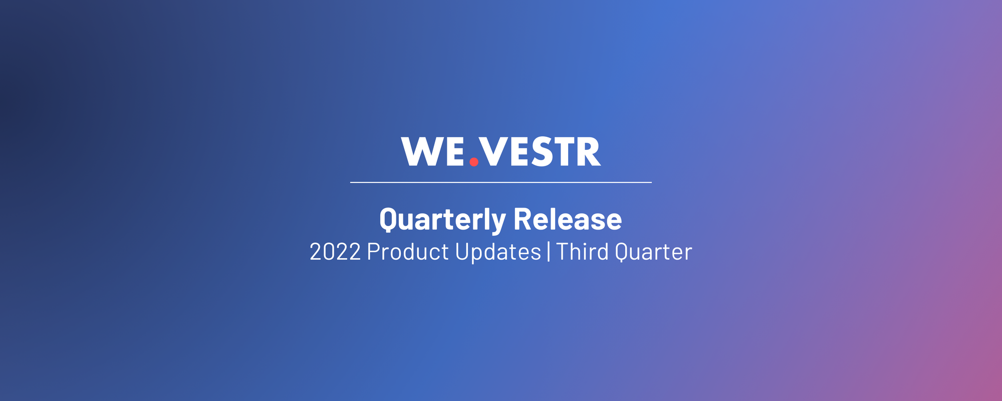 The Latest WE.VESTR Product Upgrades