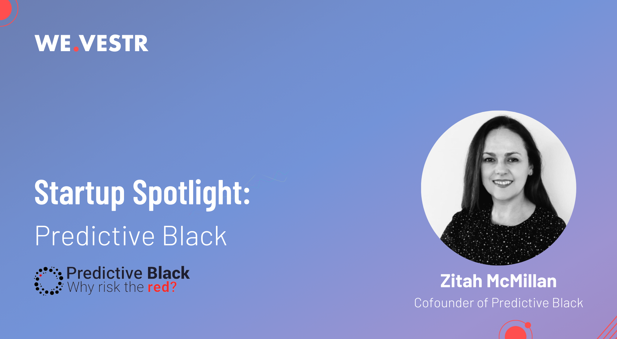 An interview with Zitah McMillan, Cofounder of Predictive Black