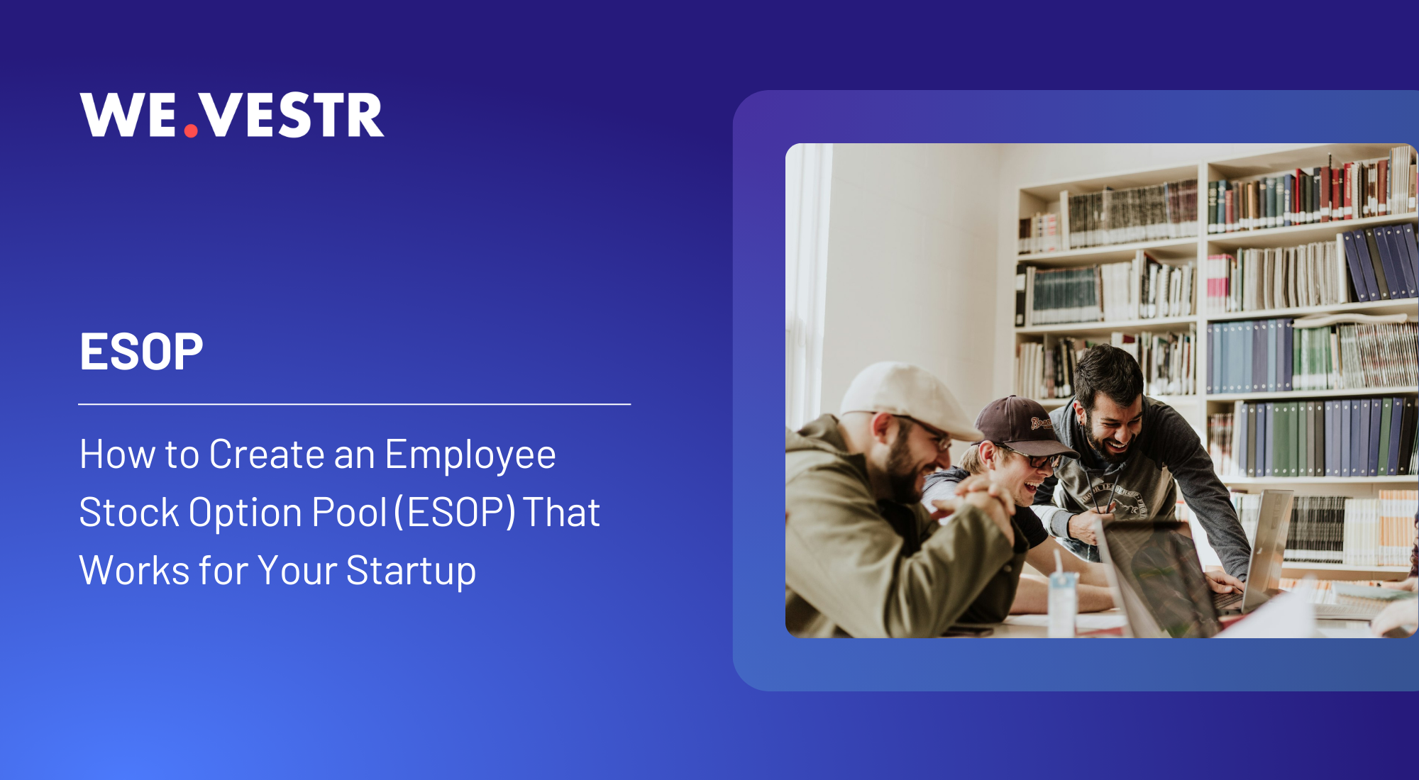 How to Create an Employee Stock Option Pool (ESOP) That Works for Your Startup