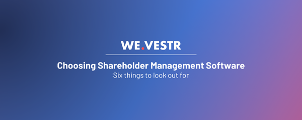 6 things to consider when choosing shareholder management software