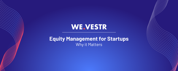 Equity Management for Startups - Why it Matters