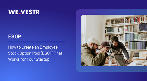 How to Create an Employee Stock Option Pool (ESOP) That Works for Your Startup